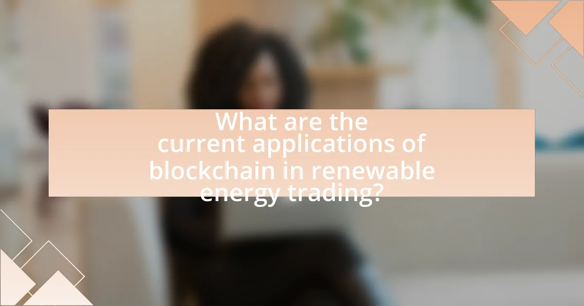What are the current applications of blockchain in renewable energy trading?