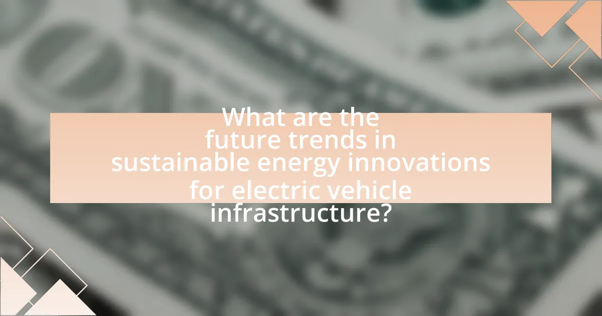What are the future trends in sustainable energy innovations for electric vehicle infrastructure?